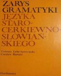Zarys gramatyki jêzyka staro-cerkiewno-s³owiañskiego na tle porównawczym, Lehr-Sp³awiñski Tadeusz, Bartula Czes³aw