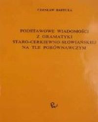Podstawowe wiadomo¶ci z gramatyki staro-cerkiewno-s³owiañskiej na tle porównawczym, Bartula Czes³aw