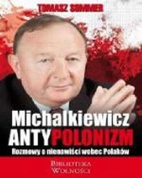 Antypolonizm . Rozmowy o nienawiści wobec Polaków ., Michalkiewicz Stanisław, Sommer Tomasz