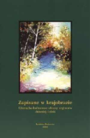 Zapisane w krajobrazie . Literacko - kulturowe obrazy regionów dawniej i dziś ., Budrewicz Zofia (red.), Kania Marcin (red.)