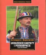Ukraińskie Karpaty i Podkarpacie . Część wschodnia. Przewodnik krajoznawczo-historyczny, Rąkowski Grzegorz
