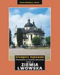 Ziemia Lwowska . Przewodnik po Ukrainie Zachodniej ., Rąkowski Grzegorz